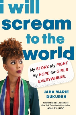 I Will Scream to the World: My Story. My Fight. My Hope for Girls Everywhere. by Dukureh, Jaha Marie