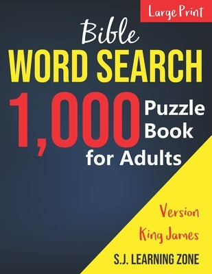 1,000: Bible Word Search Puzzle Book for Adults: King James Version (Large Print) by S J Learning Zone