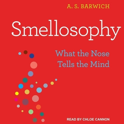 Smellosophy Lib/E: What the Nose Tells the Mind by Cannon, Chloe
