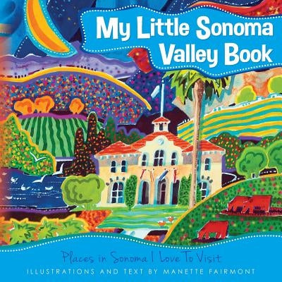 My Little Sonoma Valley Book: Places in Sonoma I Love To Visit by Fairmont, Manette