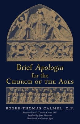 Brief Apologia for the Church of the Ages by Calmel, Roger-Thomas