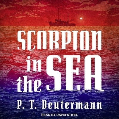 Scorpion in the Sea Lib/E by Deutermann, P. T.