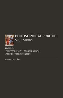 Philosophical Practice: 5 Questions by Ladegaard Knox, Jeanette Bresson