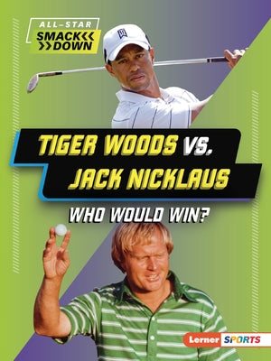 Tiger Woods vs. Jack Nicklaus: Who Would Win? by Kelley, K. C.