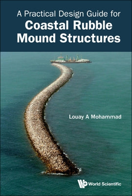 A Practical Design Guide for Coastal Rubble Mound Structures by Louay a Mohammad