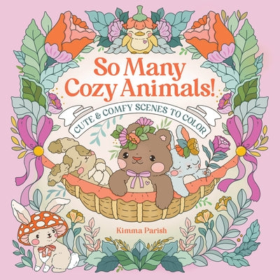 So Many Cozy Animals!: Cute & Comfy Scenes to Color by Parish, Kimma