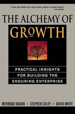 The Alchemy of Growth: Practical Insights for Building the Enduring Enterprise by Baghai, Mehrdad