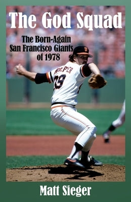 The God Squad: The Born-Again San Francisco Giants 0f 1978 by Sieger, Matt