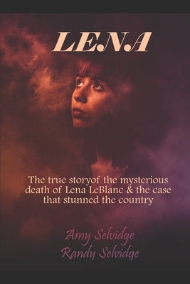 Lena: The True Story of the Murder of Lena LeBlanc by Selvidge, Amy