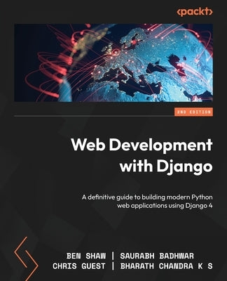 Web Development with Django - Second Edition: A definitive guide to building modern Python web applications using Django 4 by Shaw, Ben