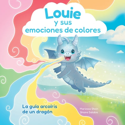 Louie Y Sus Emociones de Colores: La Guía Arcoíris de Un Dragón by Shein, Mariessa