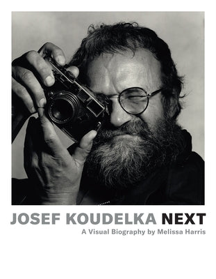 Josef Koudelka: Next: A Visual Biography by Melissa Harris by Harris, Melissa
