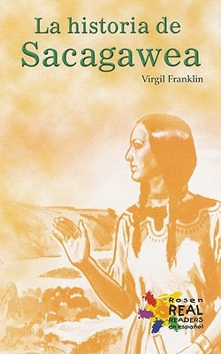 La Historia de Sacagawea = The Story of Sacagawea by Franklin, Virgil