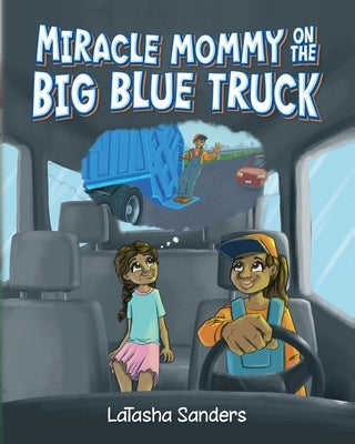 Miracle Mommy on the Big Blue Truck by Sanders, Latasha