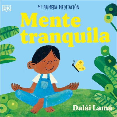 Mente Tranquila (Peaceful Mind): Mi Primera Meditación by The Dalai Lama, His Holiness
