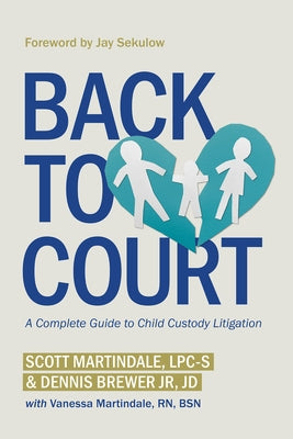 Back to Court: A Complete Guide to Child Custody Litigation by Martindale, Scott