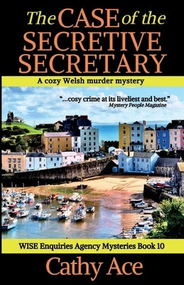 The Case of the Secretive Secretary: A WISE Enquiries Agency cozy Welsh murder mystery by Ace, Cathy