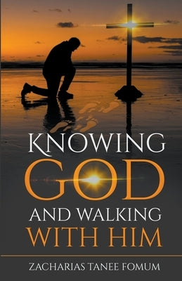 Knowing God and Walking With Him by Fomum, Zacharias Tanee