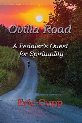 Ovilla Road: A Pedaler's Quest for Spirituality by Cupp, Eric