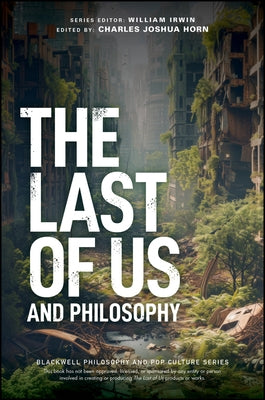 The Last of Us and Philosophy: Look for the Light by Horn, Charles Joshua