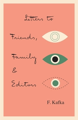 Letters to Friends, Family, and Editors by Kafka, Franz