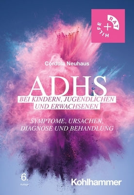 Adhs Bei Kindern, Jugendlichen Und Erwachsenen: Symptome, Ursachen, Diagnose Und Behandlung by Neuhaus, Cordula