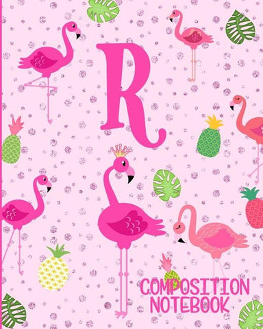 Composition Notebook R: Pink Flamingo Initial R Composition Wide Ruled Notebook by Journals, Flamingo