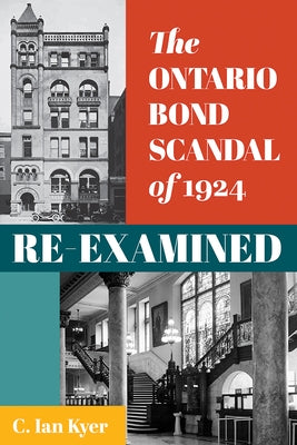 The Ontario Bond Scandal of 1924 Re-Examined by Kyer, C. Ian