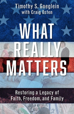 What Really Matters: Restoring a Legacy of Faith, Freedom, and Family by Osten, Craig