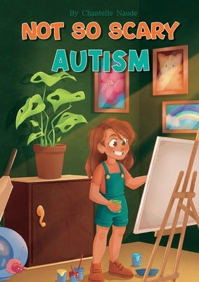 Not So Scary: Autism (Educational Kid's Book) by Naude, Chantelle