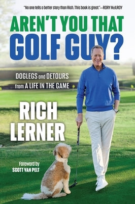 Aren't You That Golf Guy?: Doglegs and Detours from a Life in the Game by Lerner, Rich