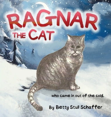 Ragnar The Cat: Who Came In Out Of The Cold by Schaffer, Betty Stull