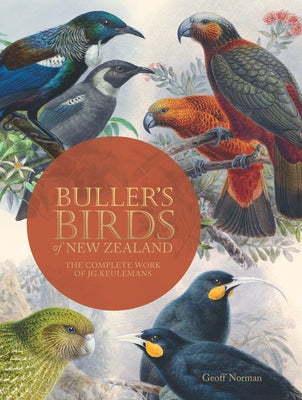 Buller's Birds of New Zealand: The Complete Work of JG Keulemans by Norman, Geoff