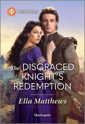 The Disgraced Knight's Redemption by Matthews, Ella