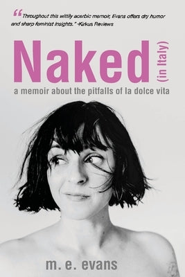 Naked (in Italy): A Memoir About the Pitfalls of La Dolce Vita by Evans, M. E.