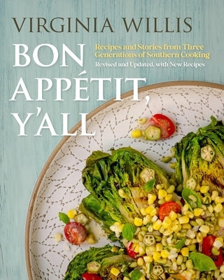 Bon App?tit, Y'All: Recipes and Stories from Three Generations of Southern Cooking, Revised and Updated, with New Recipes by Willis, Virginia