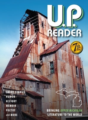 U.P. Reader -- Volume #7: Bringing Upper Michigan Literature to the World by Classen, Mikel B.