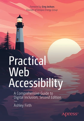 Practical Web Accessibility: A Comprehensive Guide to Digital Inclusion by Firth, Ashley