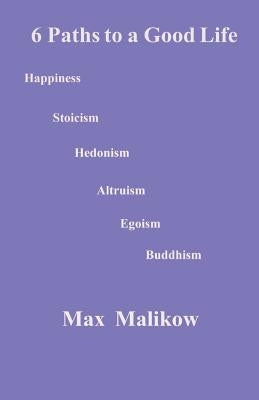 6 Paths to a Good Life by Malikow, Max