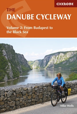 The Danube Cycleway Volume 2: From Budapest to the Black Sea by Wells, Mike