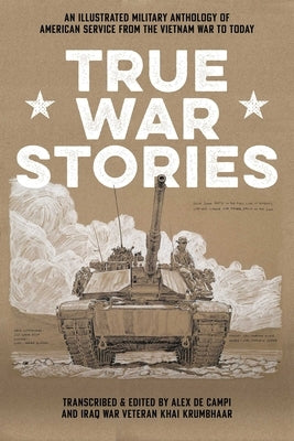 True War Stories: An Illustrated Military Anthology of American Service from Vietnam to Today by de Campi, Alex