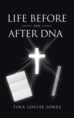 Life Before and After DNA by Jones, Tina Louise