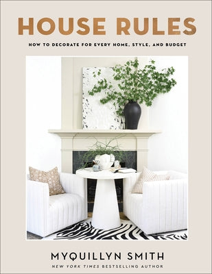 House Rules: How to Decorate for Every Home, Style, and Budget by Smith, Myquillyn
