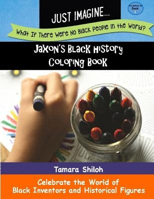 Jaxon's Black History Coloring Book - Book One by Shiloh, Tamara