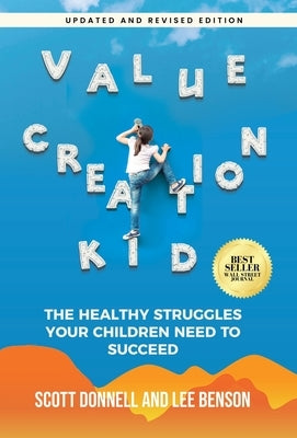 Value Creation Kid: The Healthy Struggles Your Children Need to Succeed by Benson, Lee