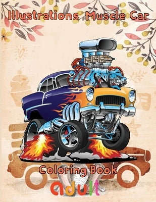 Illustrations Muscle Car Coloring Book adult: 8.5''x11''/ Muscle Car Coloring Book by Rowe