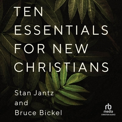 Ten Essentials for New Christians by Bickel, Bruce