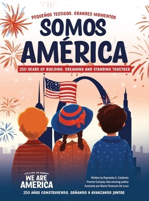 Somos América / We Are America: Pequeños testigos, grandes momentos / Little Eyes, Big Moments by Calderon, Raynelda a.