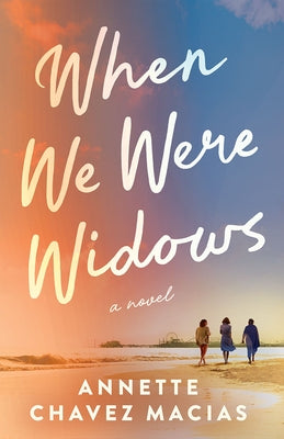 When We Were Widows by Chavez Macias, Annette