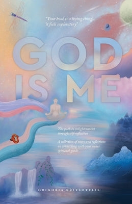 God is Me: The path to enlightenment through self-reflection by Kritsotelis, Grigoria